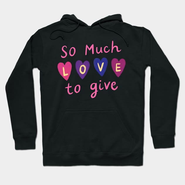 So Much Love to Give Hoodie by weirdoinpink